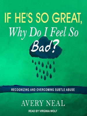 cover image of If He's So Great, Why Do I Feel So Bad?